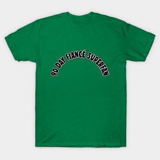 90 Day Fiancé Superfan T-Shirt